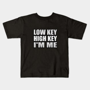 Low key. High key. I'm me Kids T-Shirt